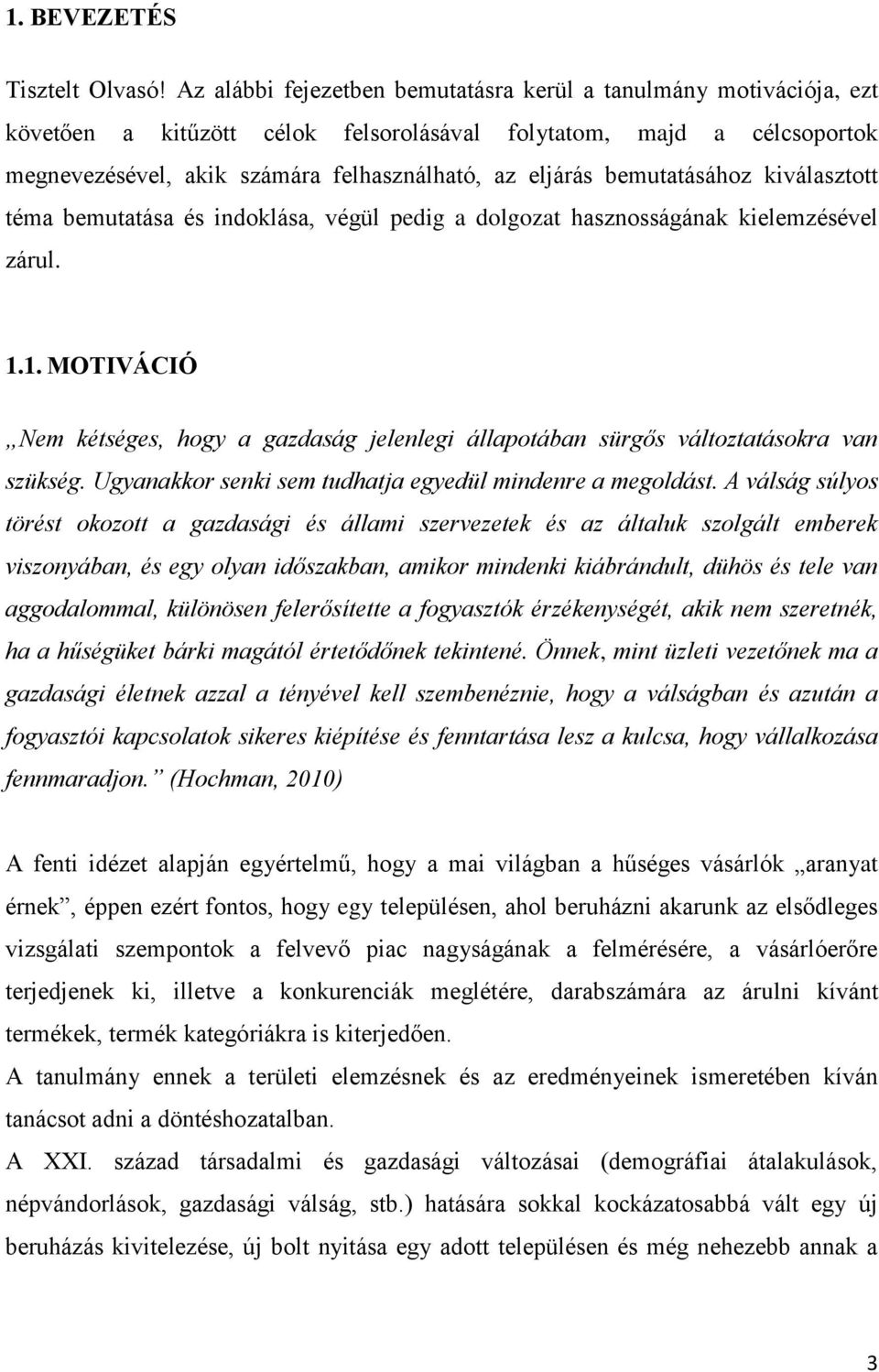 bemutatásához kiválasztott téma bemutatása és indoklása, végül pedig a dolgozat hasznosságának kielemzésével zárul. 1.