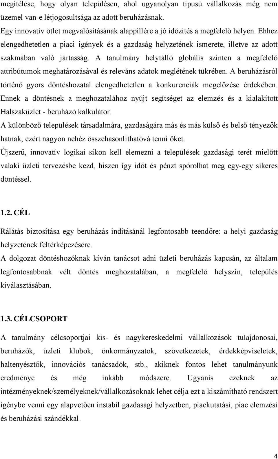 A tanulmány helytálló globális szinten a megfelelő attribútumok meghatározásával és releváns adatok meglétének tükrében.