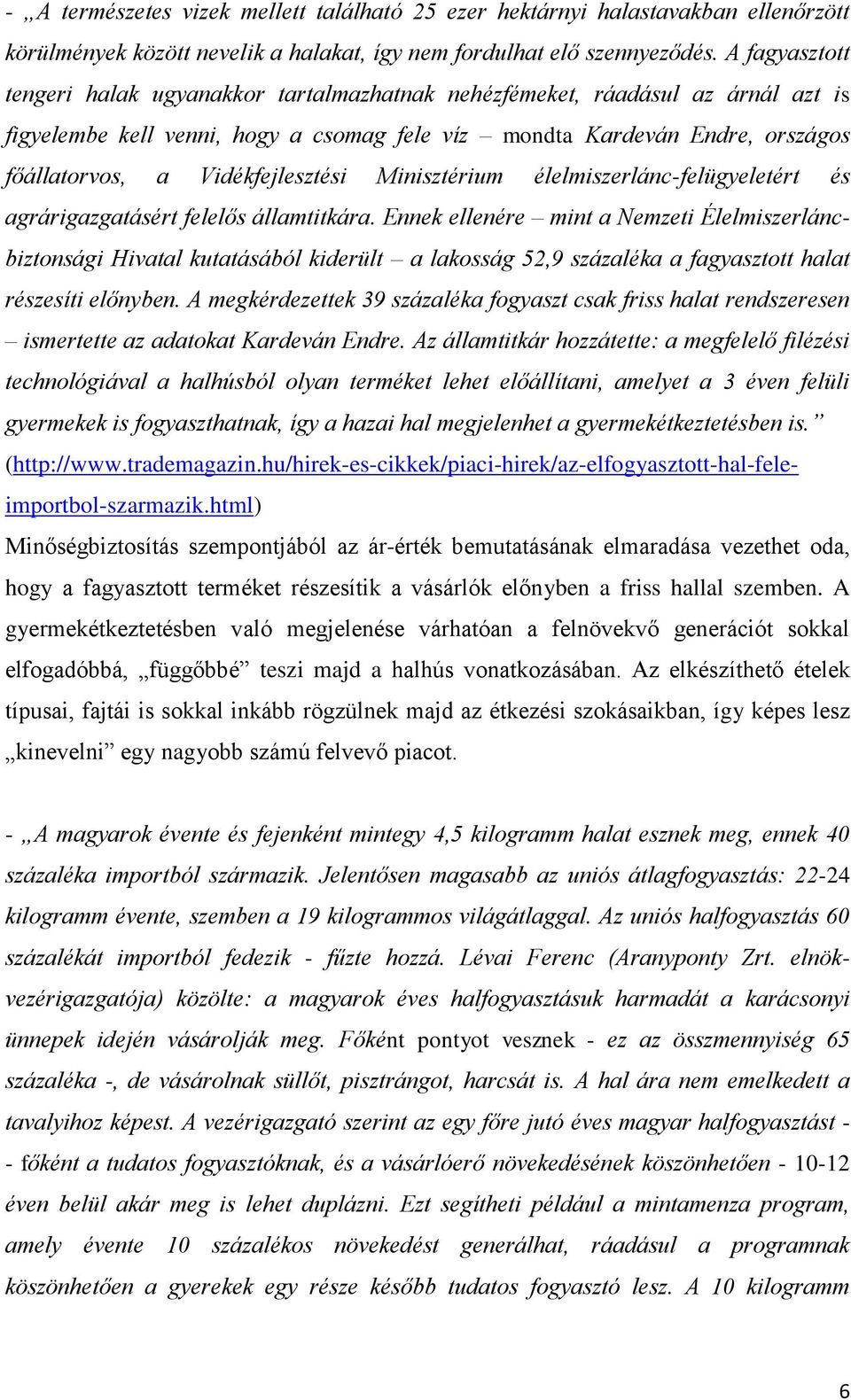 Vidékfejlesztési Minisztérium élelmiszerlánc-felügyeletért és agrárigazgatásért felelős államtitkára.