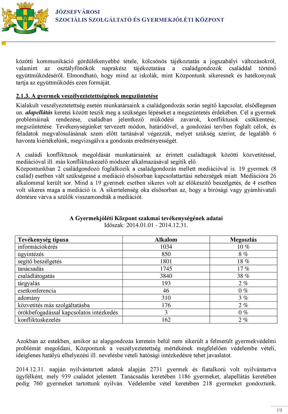 A gyermek veszélyeztetettségének megszüntetése Kialakult veszélyeztetettség esetén munkatársaink a családgondozás során segítő kapcsolat, elsődlegesen un.