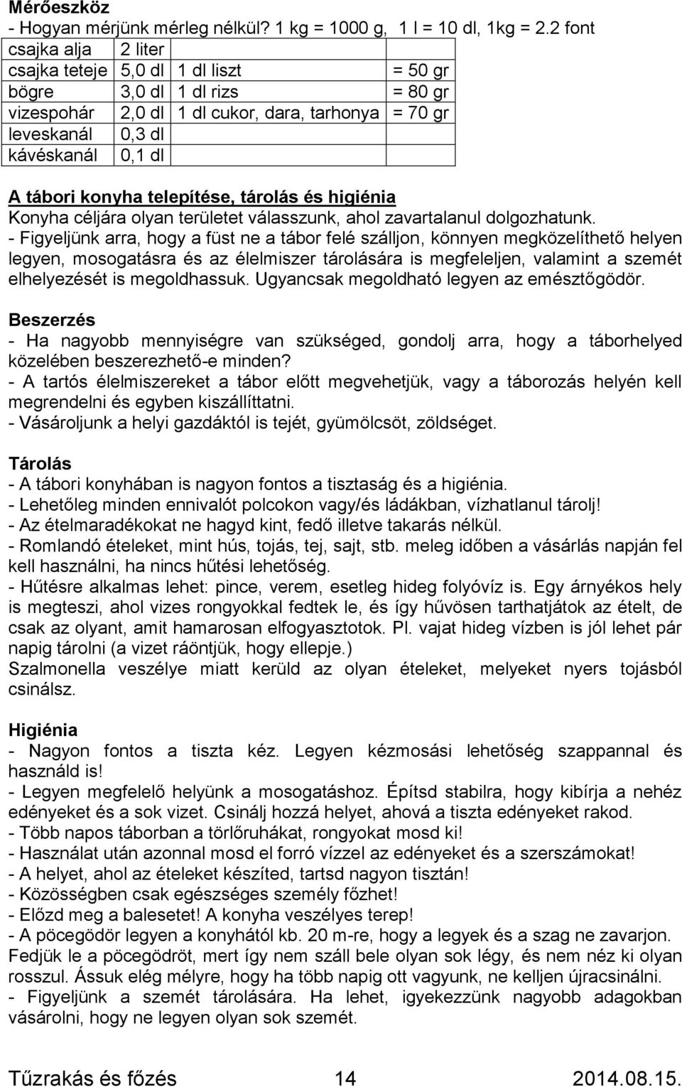 konyha telepítése, tárolás és higiénia Konyha céljára olyan területet válasszunk, ahol zavartalanul dolgozhatunk.