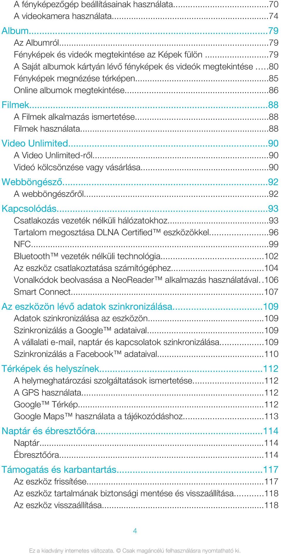 ..88 Filmek használata...88 Video Unlimited...90 A Video Unlimited-ről...90 Videó kölcsönzése vagy vásárlása...90 Webböngésző...92 A webböngészőről...92 Kapcsolódás.