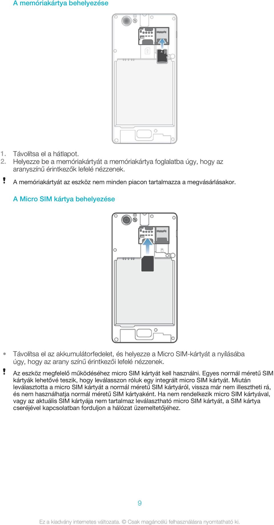 A Micro SIM kártya behelyezése Távolítsa el az akkumulátorfedelet, és helyezze a Micro SIM-kártyát a nyílásába úgy, hogy az arany színű érintkezői lefelé nézzenek.