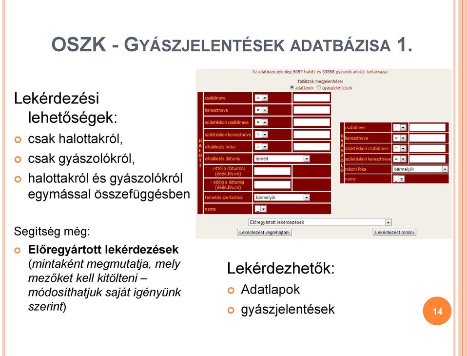 gyászolókról egymással összefüggésben Segítség még: Előregyártott lekérdezések