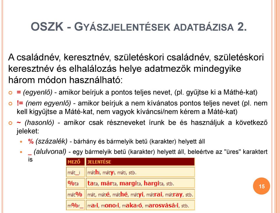 beírjuk a pontos teljes nevet, (pl. gyűjtse ki a Máthé-kat)!= (nem egyenlő) - amikor beírjuk a nem kívánatos pontos teljes nevet (pl.