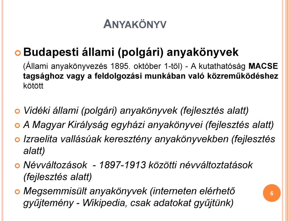 anyakönyvek (fejlesztés alatt) A Magyar Királyság egyházi anyakönyvei (fejlesztés alatt) Izraelita vallásúak keresztény