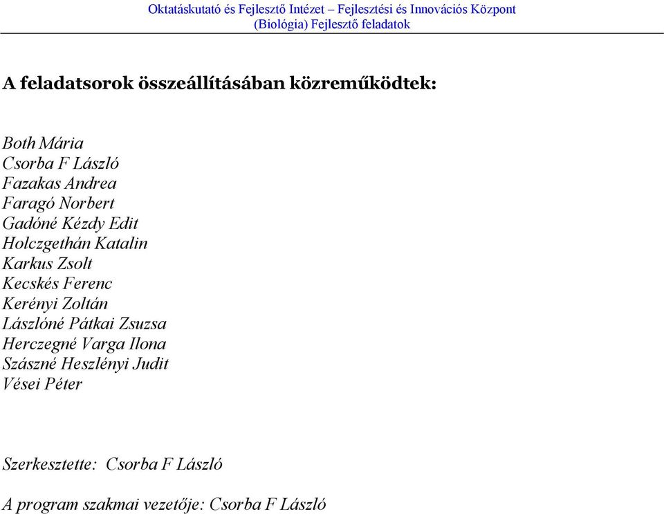Ferenc Kerényi Zoltán Lászlóné Pátkai Zsuzsa Herczegné Varga Ilona Szászné Heszlényi