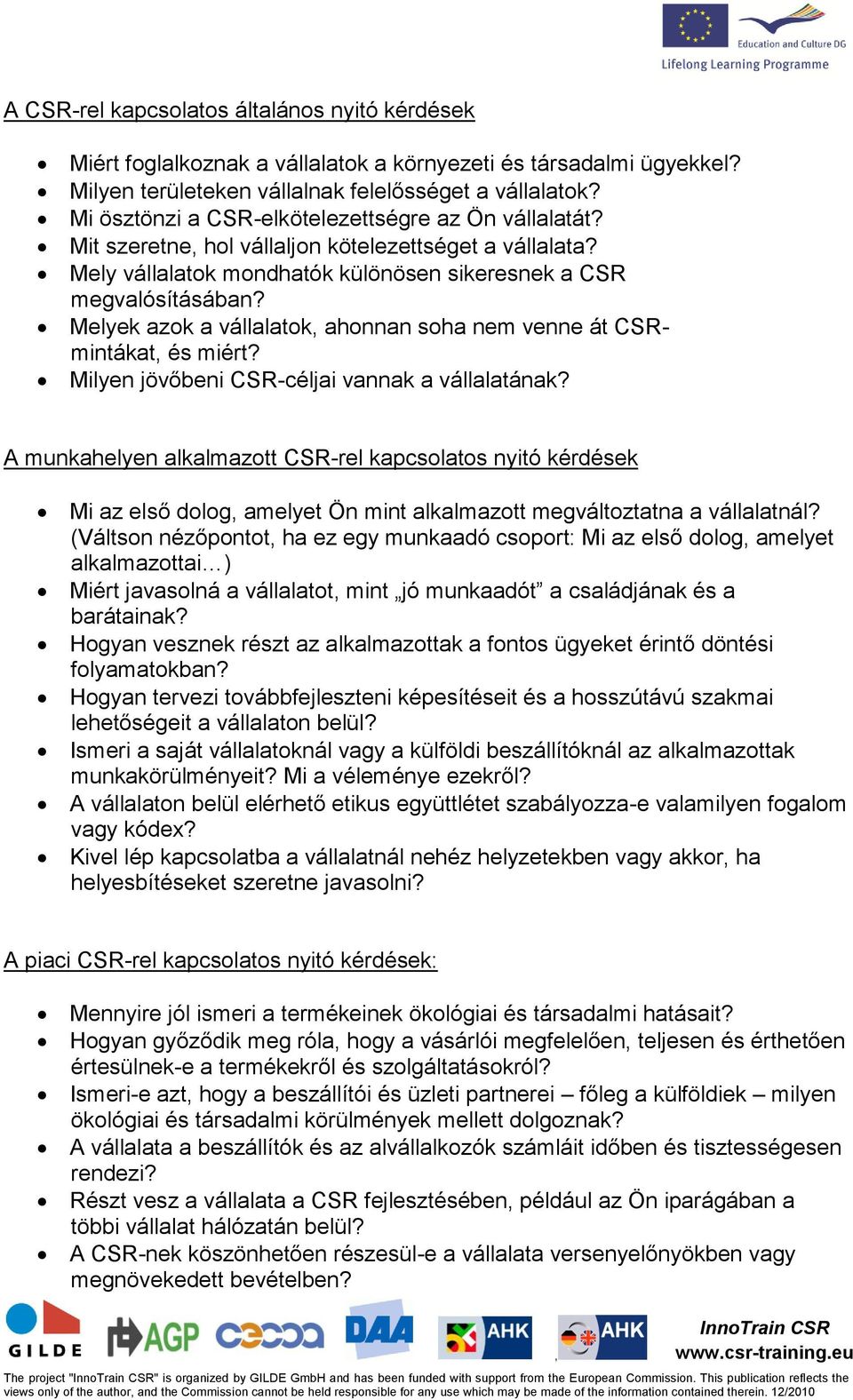 Melyek azok a vállalatok ahonnan soha nem venne át CSRmintákat és miért? Milyen jövőbeni CSR-céljai vannak a vállalatának?