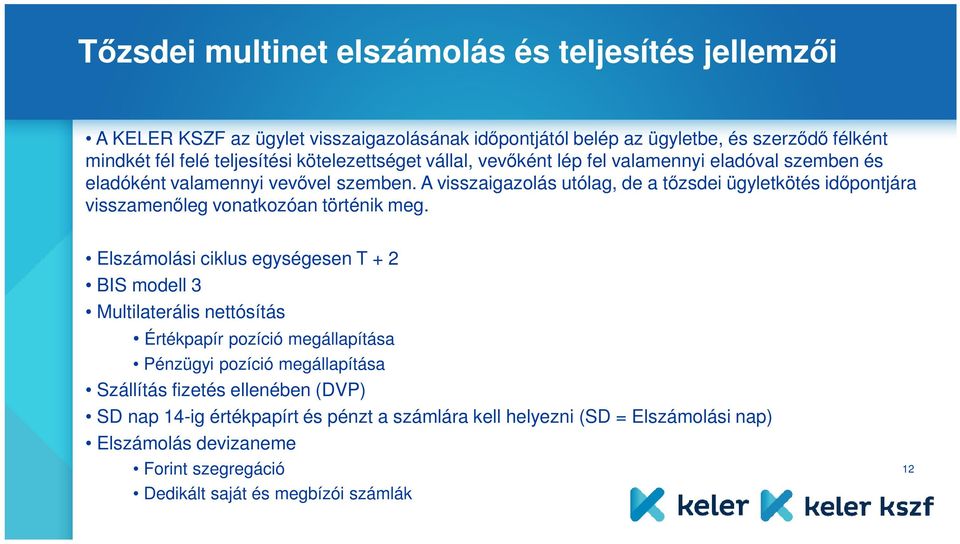 A visszaigazolás utólag, de a tőzsdei ügyletkötés időpontjára visszamenőleg vonatkozóan történik meg.