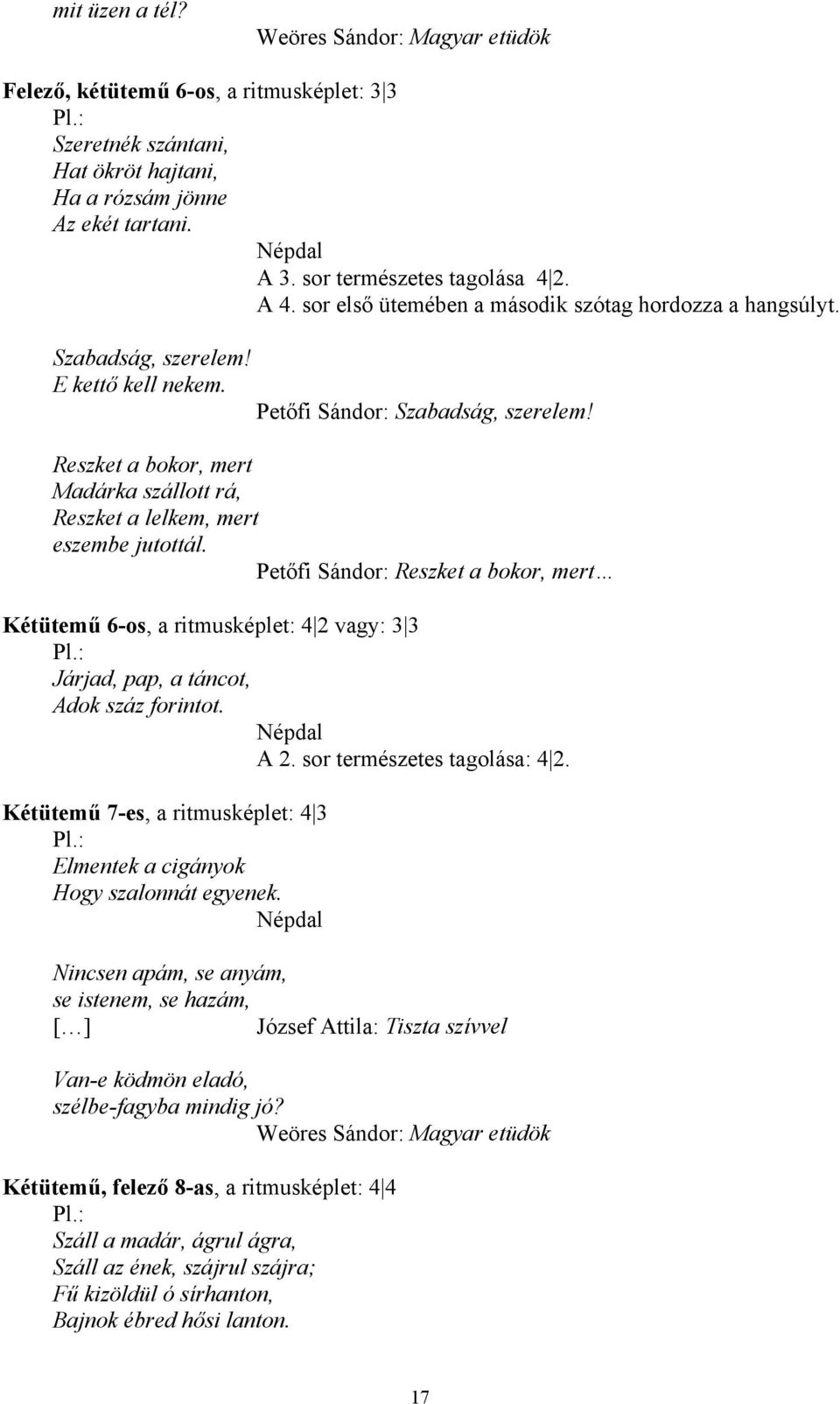 Reszket a bokor, mert Madárka szállott rá, Reszket a lelkem, mert eszembe jutottál.