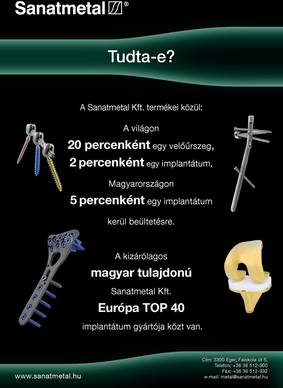 percenként egy implantátum kerül beültetésre. A kizárólagos magyar tulajdonú Sanatmetal Kft.