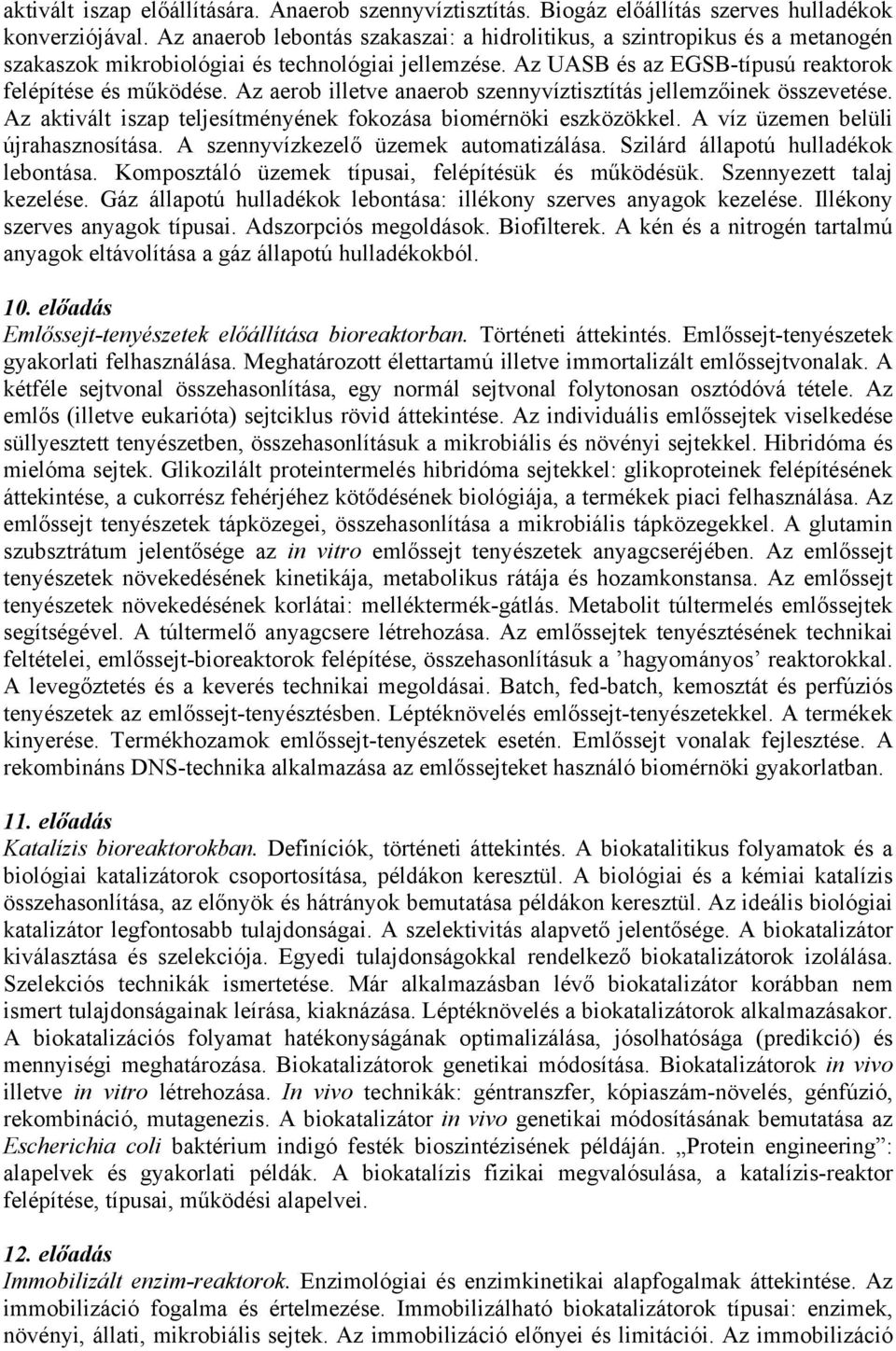 Az aerob illetve anaerob szennyvíztisztítás jellemzőinek összevetése. Az aktivált iszap teljesítményének fokozása biomérnöki eszközökkel. A víz üzemen belüli újrahasznosítása.