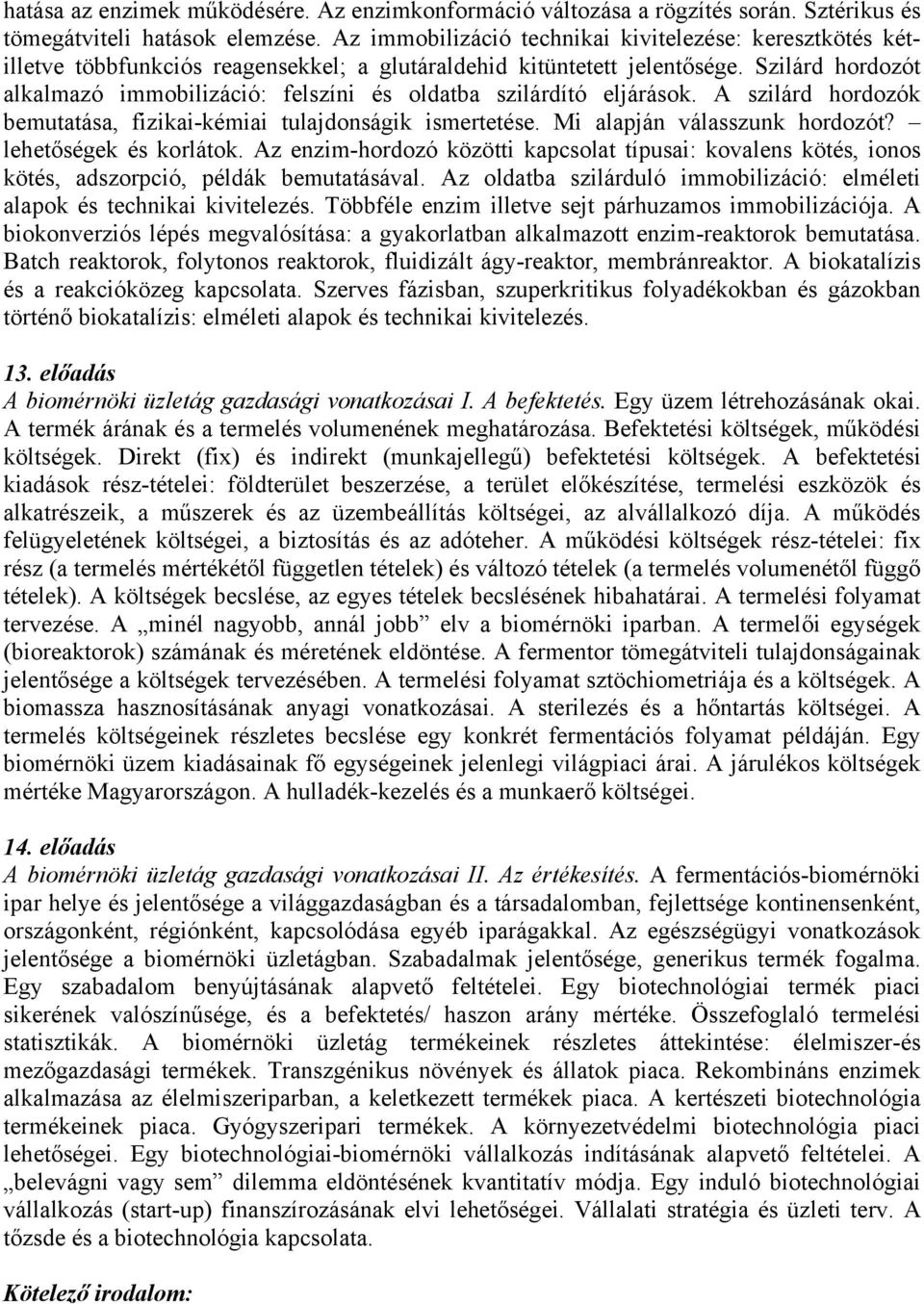 Szilárd hordozót alkalmazó immobilizáció: felszíni és oldatba szilárdító eljárások. A szilárd hordozók bemutatása, fizikai-kémiai tulajdonságik ismertetése. Mi alapján válasszunk hordozót?
