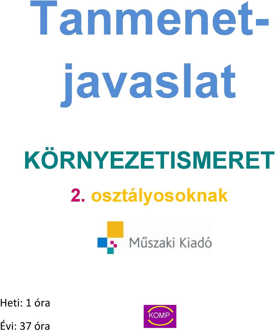 Tanmenetjavaslat KÖRNYEZETISMERET. 2. osztályosoknak. Heti: 1 óra. Évi: 37  óra KOMP - PDF Free Download