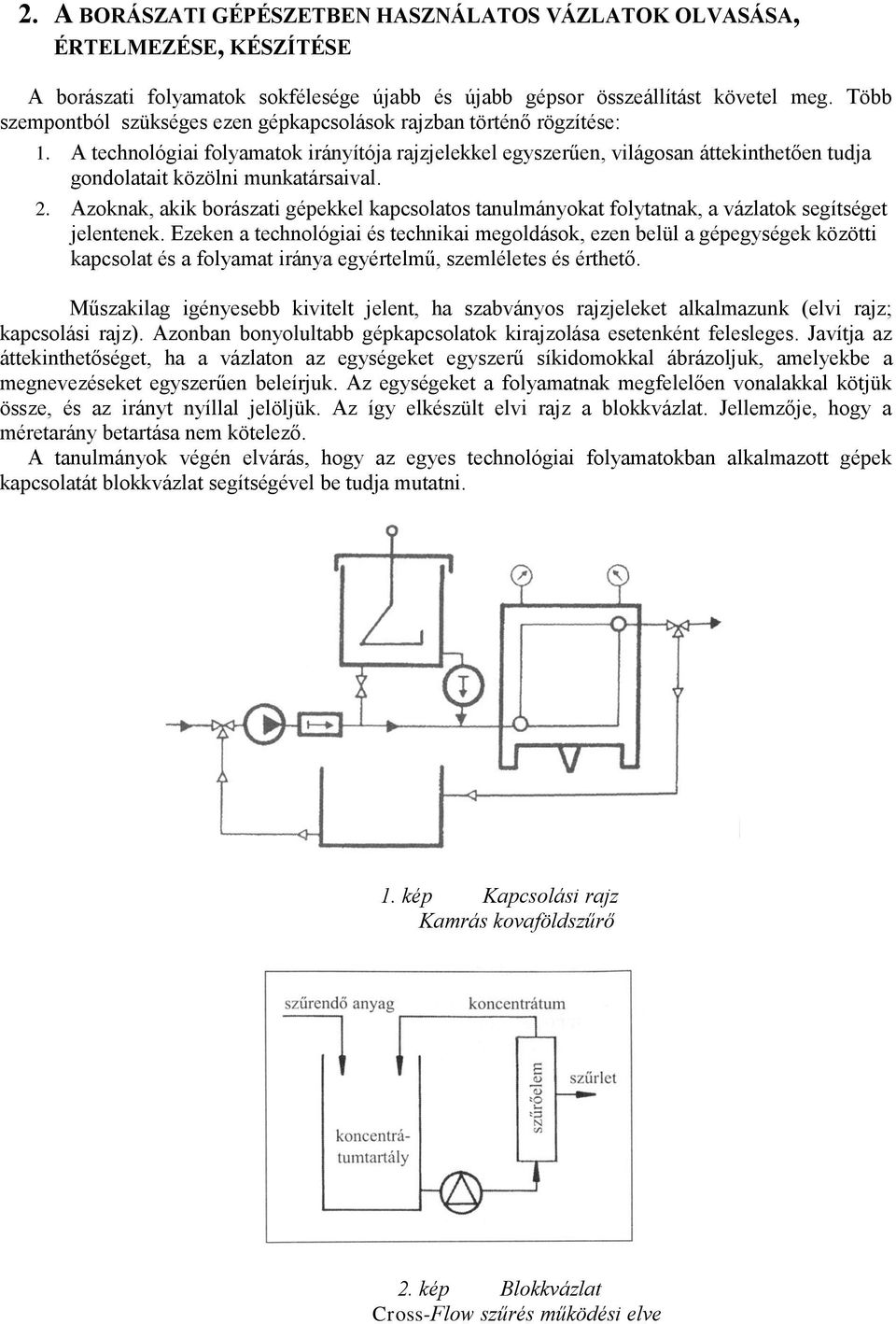 A technológiai folyamatok irányítója rajzjelekkel egyszerűen, világosan áttekinthetően tudja gondolatait közölni munkatársaival. 2.