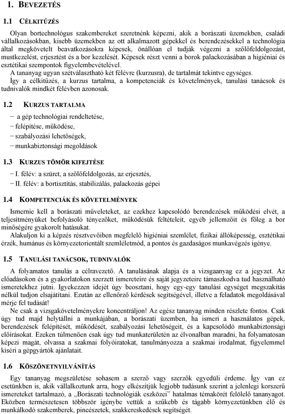 által megkövetelt beavatkozásokra képesek, önállóan el tudják végezni a szőlőfeldolgozást, mustkezelést, erjesztést és a bor kezelését.