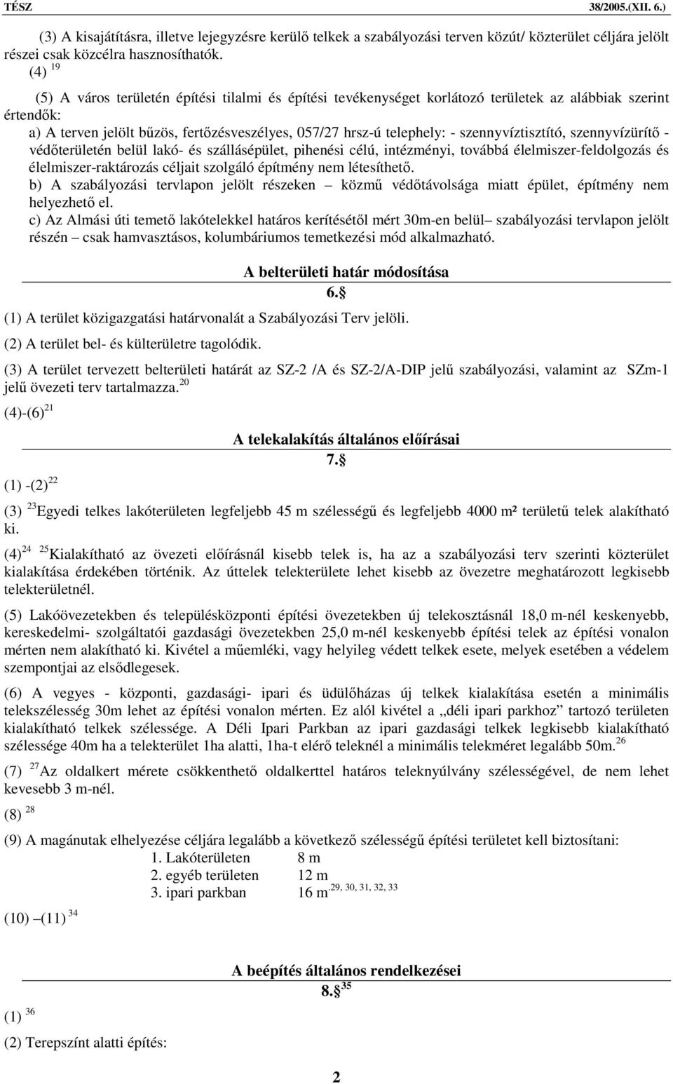 szennyvíztisztító, szennyvízürítő - védőterületén belül lakó- és szállásépület, pihenési célú, intézményi, továbbá élelmiszer-feldolgozás és élelmiszer-raktározás céljait szolgáló építmény nem
