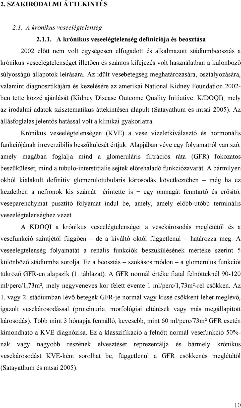 1. A krónikus veseelégtelenség definíciója és beosztása 2002 előtt nem volt egységesen elfogadott és alkalmazott stádiumbeosztás a krónikus veseelégtelenséget illetően és számos kifejezés volt