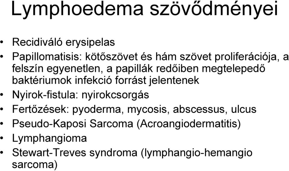 forrást jelentenek Nyirok-fistula: nyirokcsorgás Fertőzések: pyoderma, mycosis, abscessus, ulcus