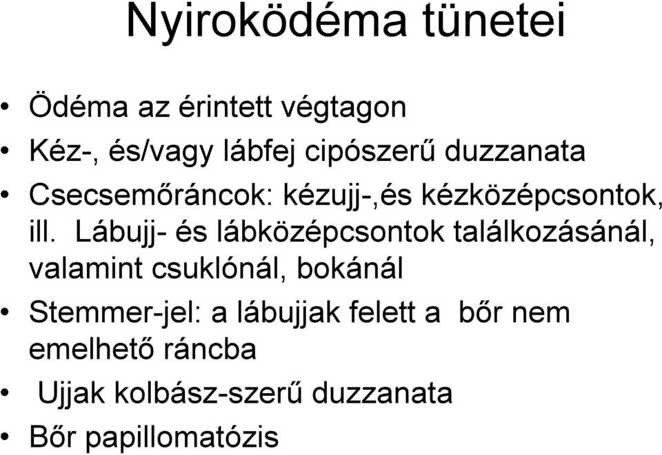 Lábujj- és lábközépcsontok találkozásánál, valamint csuklónál, bokánál