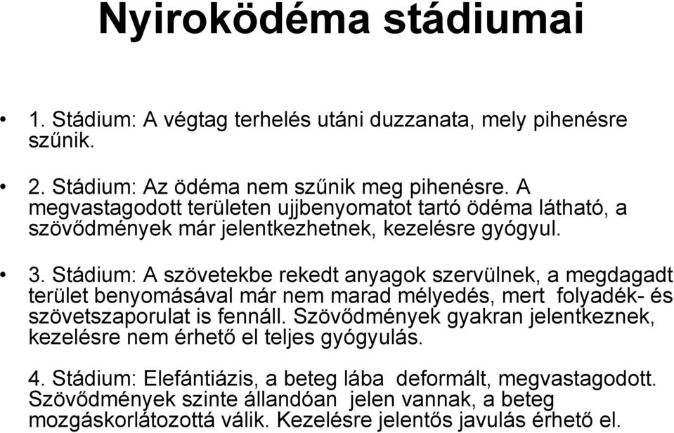 Stádium: A szövetekbe rekedt anyagok szervülnek, a megdagadt terület benyomásával már nem marad mélyedés, mert folyadék- és szövetszaporulat is fennáll.