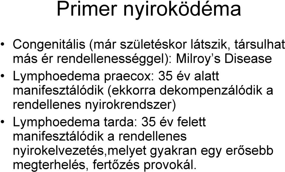 (ekkorra dekompenzálódik a rendellenes nyirokrendszer) Lymphoedema tarda: 35 év felett