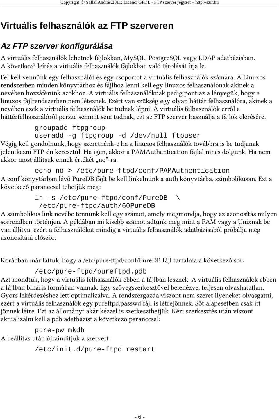 A Linuxos rendszerben minden könyvtárhoz és fájlhoz lenni kell egy linuxos felhasználónak akinek a nevében hozzáférünk azokhoz.