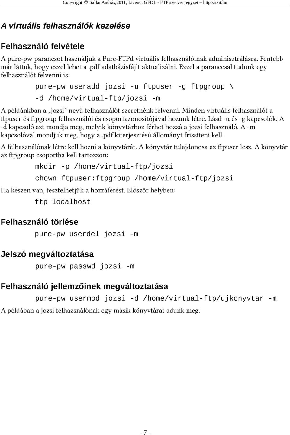 Ezzel a paranccsal tudunk egy felhasználót felvenni is: pure-pw useradd jozsi -u ftpuser -g ftpgroup \ -d /home/virtual-ftp/jozsi -m A példánkban a jozsi nevű felhasználót szeretnénk felvenni.