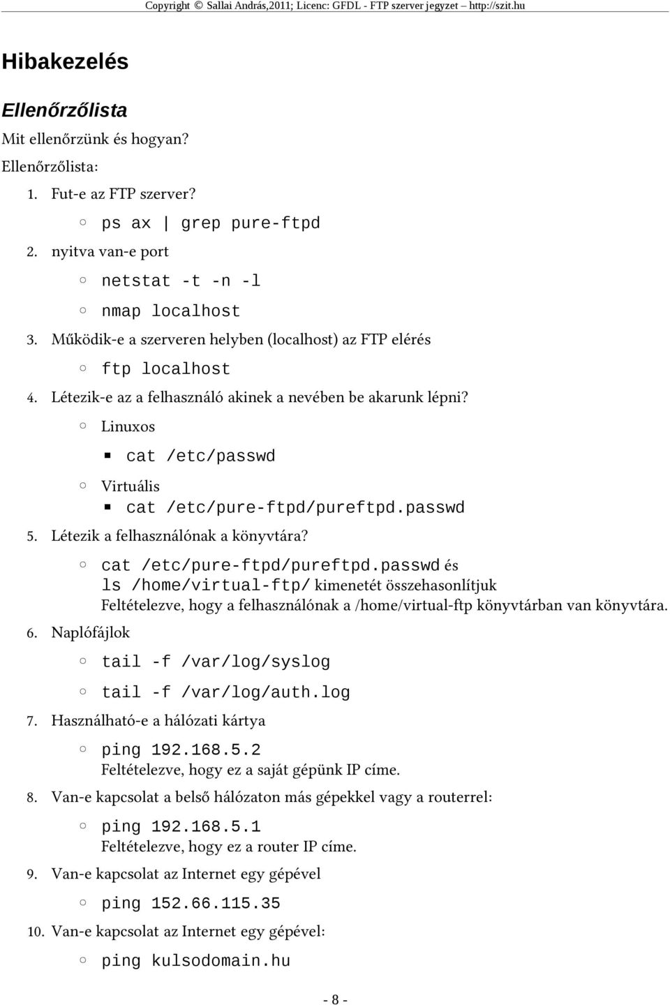 passwd 5. Létezik a felhasználónak a könyvtára? cat /etc/pure-ftpd/pureftpd.