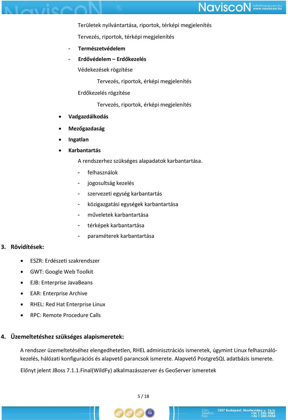 Rövidítések: - felhasználk - jgsultság kezelés - szervezeti egység karbantartás - közigazgatási egységek karbantartása - műveletek karbantartása - térképek karbantartása - paraméterek karbantartása