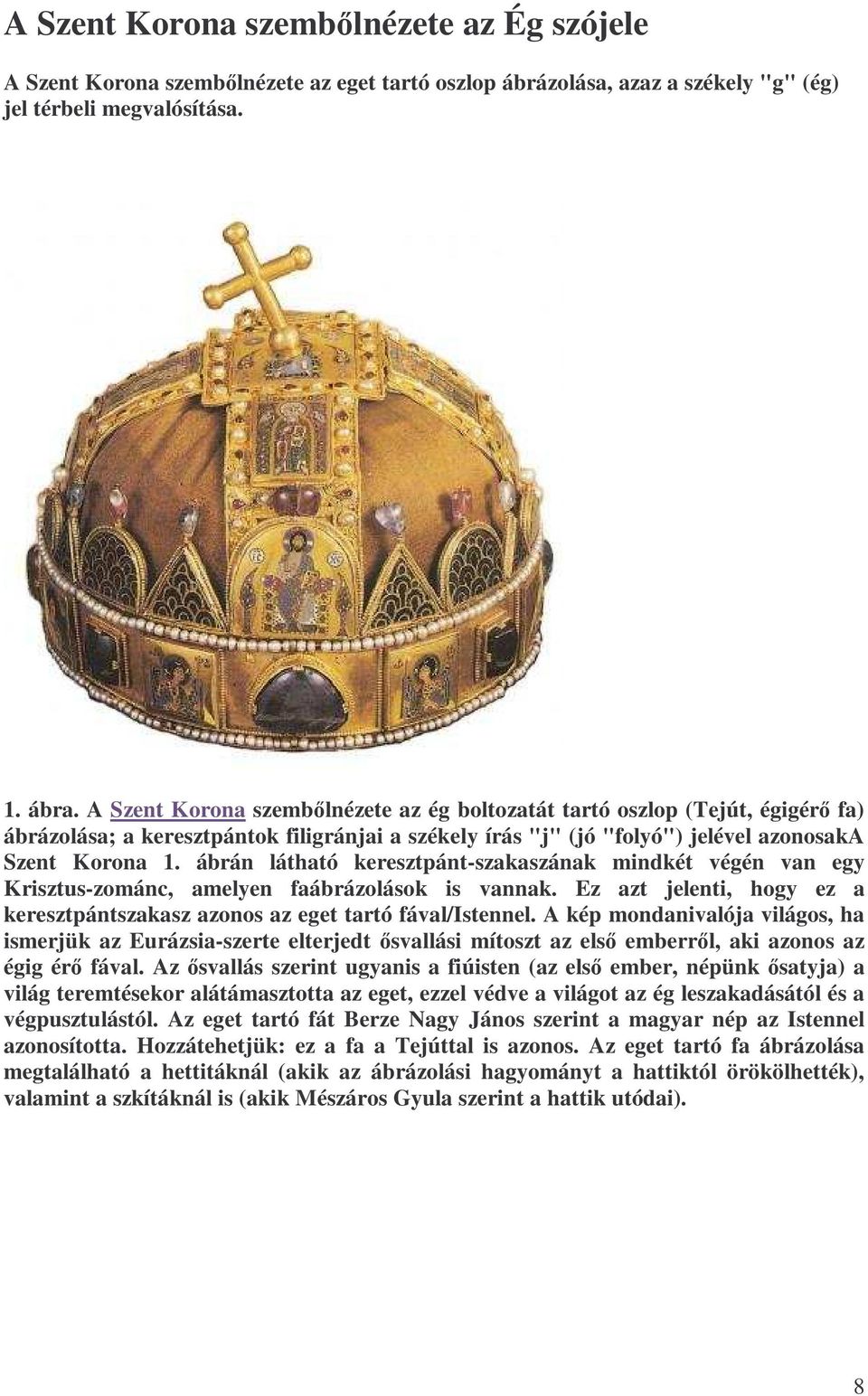 ábrán látható keresztpánt-szakaszának mindkét végén van egy Krisztus-zománc, amelyen faábrázolások is vannak. Ez azt jelenti, hogy ez a keresztpántszakasz azonos az eget tartó fával/istennel.