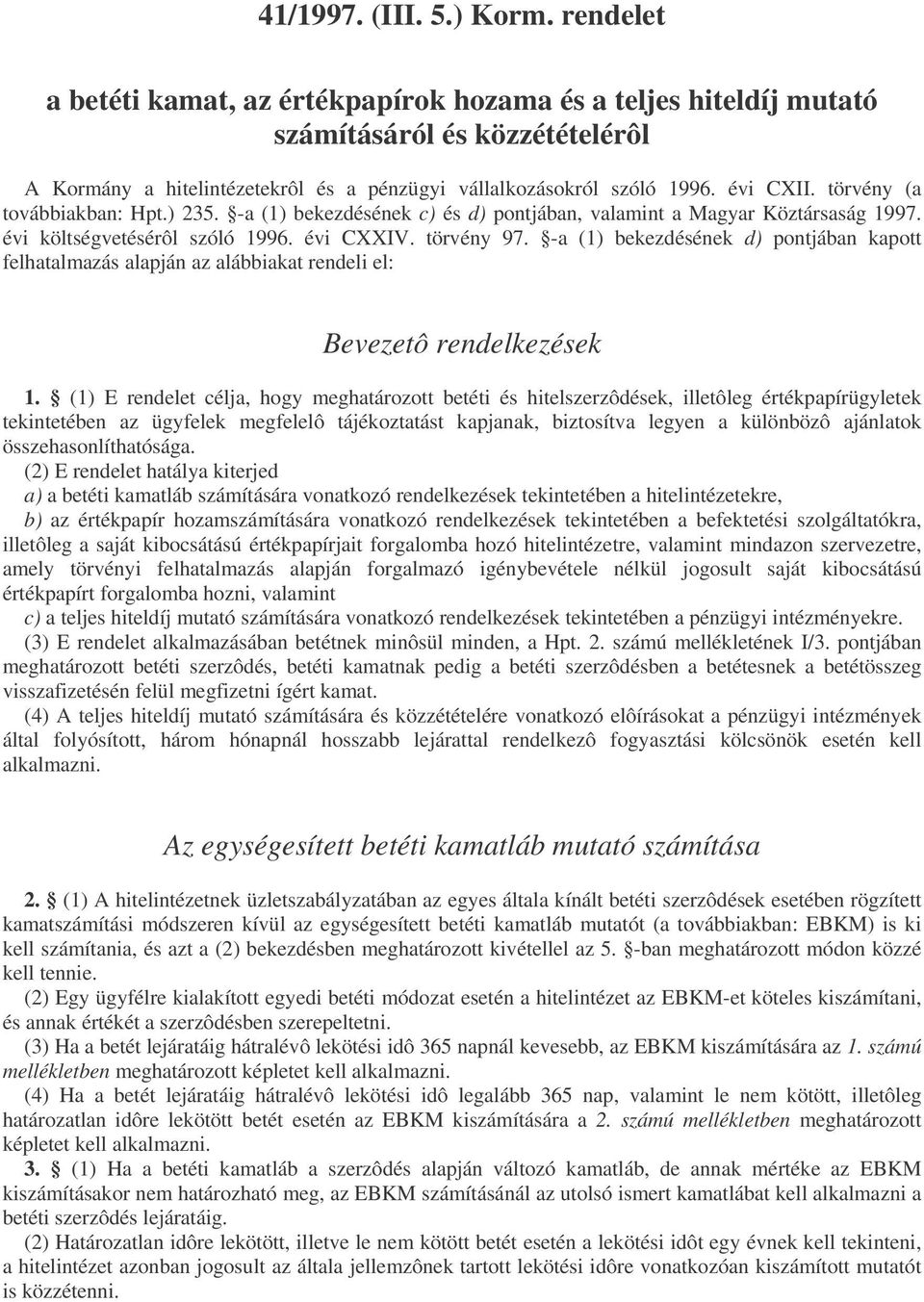 -a () bekezdésének d) pontjában kapott felhatalazás alapján az alábbiakat rendeli el: Bevezetô rendelkezések.