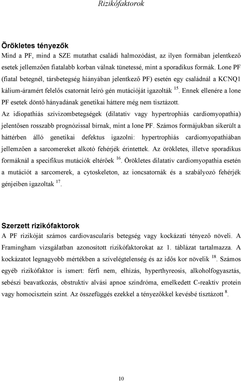 Ennek ellenére a lone PF esetek döntı hányadának genetikai háttere még nem tisztázott.