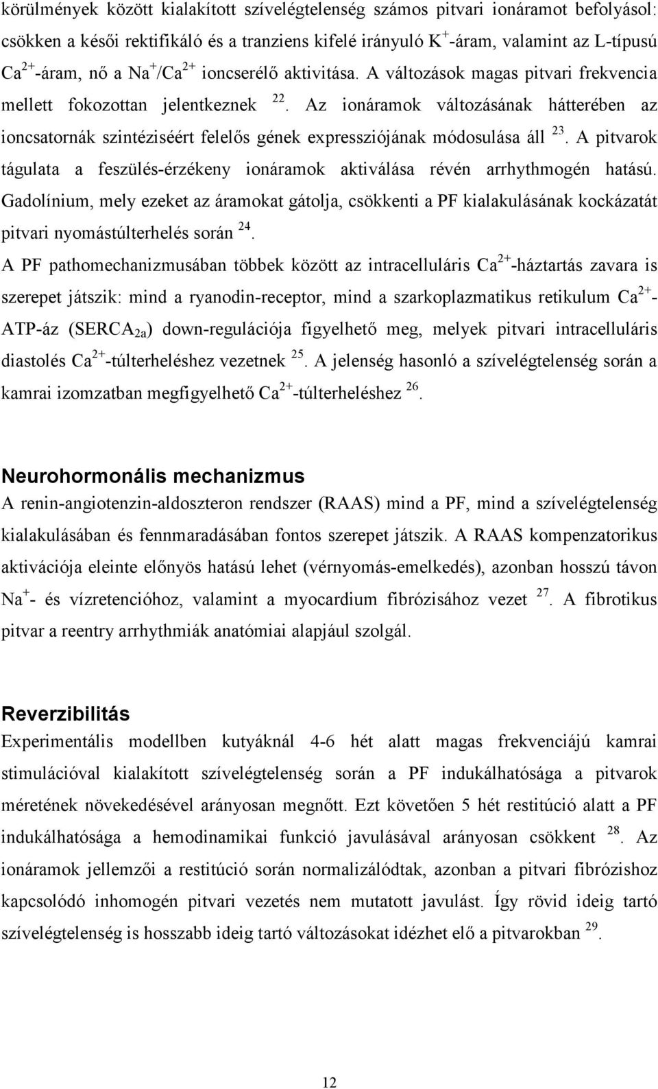 Az ionáramok változásának hátterében az ioncsatornák szintéziséért felelıs gének expressziójának módosulása áll 23.