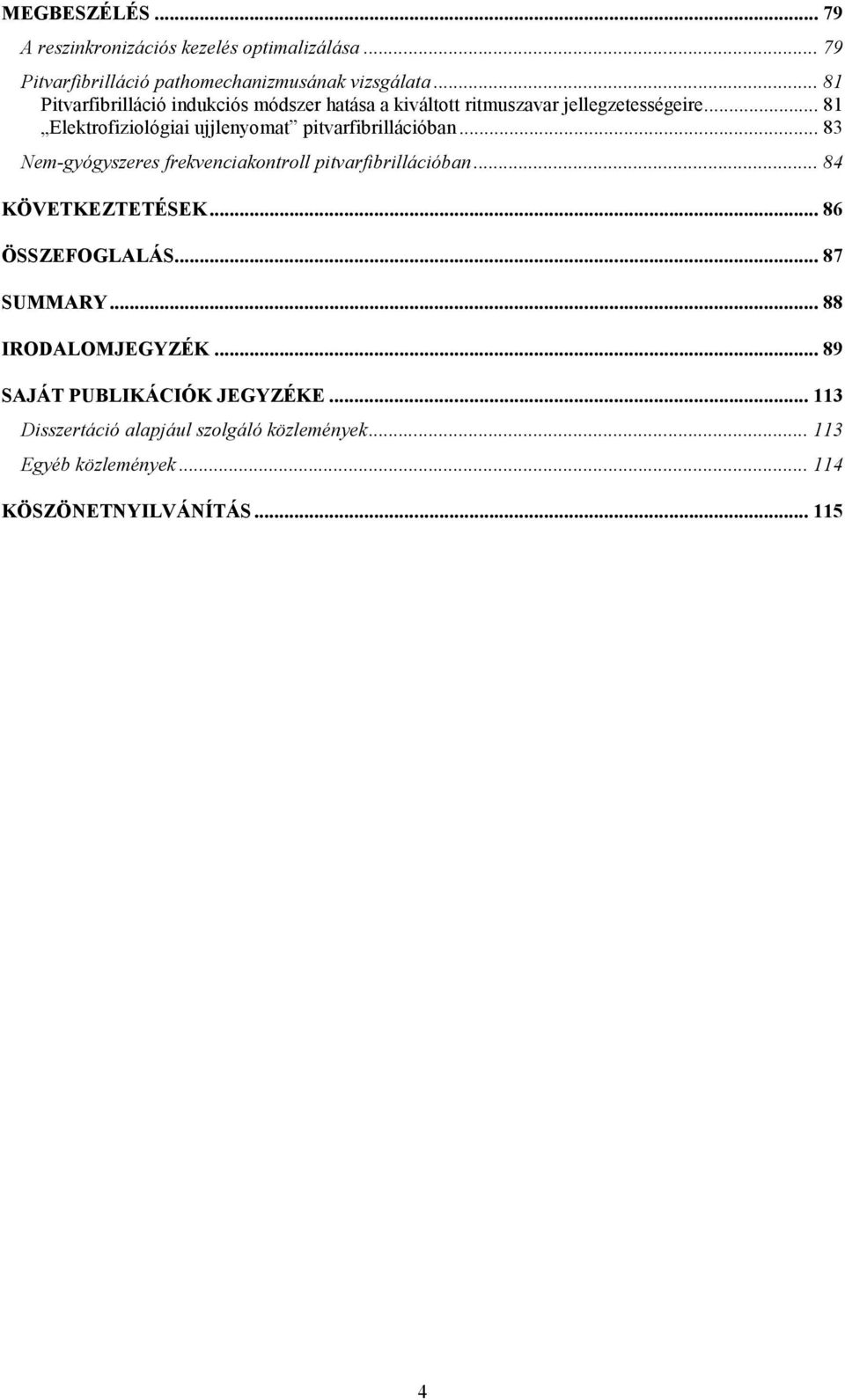 .. 81 Elektrofiziológiai ujjlenyomat pitvarfibrillációban... 83 Nem-gyógyszeres frekvenciakontroll pitvarfibrillációban.