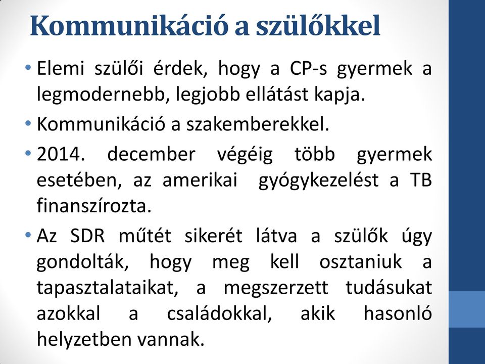 december végéig több gyermek esetében, az amerikai gyógykezelést a TB finanszírozta.