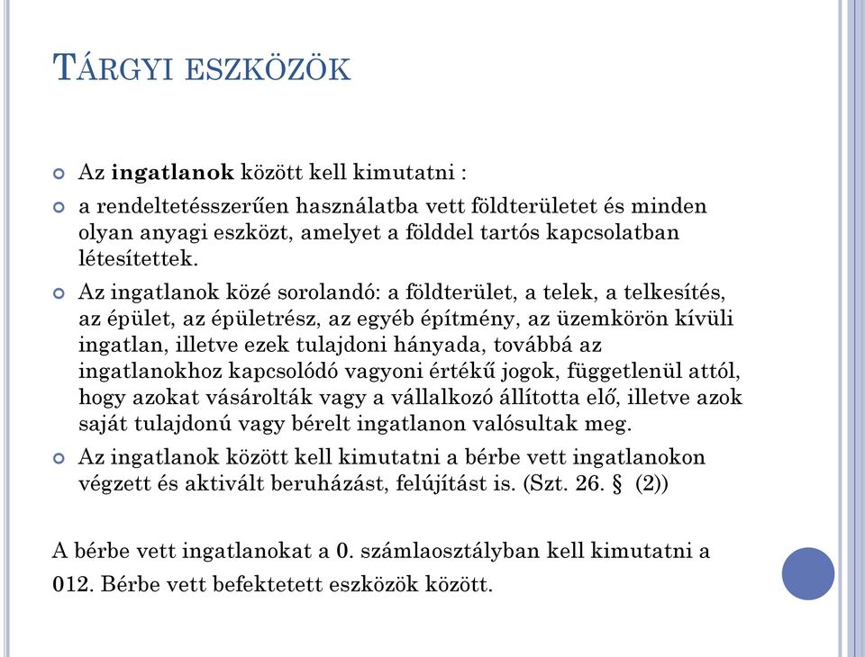 kapcsolódó vagyoni értékű jogok, függetlenül attól, hogy azokat vásárolták vagy a vállalkozó állította elő, illetve azok saját tulajdonú vagy bérelt ingatlanon valósultak meg.