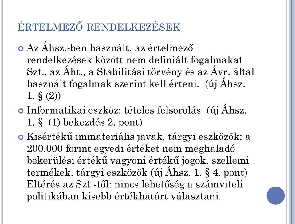 (2)) Informatikai eszköz: tételes felsorolás (új Áhsz. 1. (1) bekezdés 2. pont) Kisértékű immateriális javak, tárgyi eszközök: a 200.