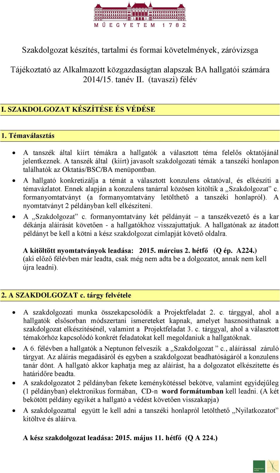 A tanszék által (kiírt) javasolt szakdolgozati témák a tanszéki honlapon találhatók az Oktatás/BSC/BA menüpontban.