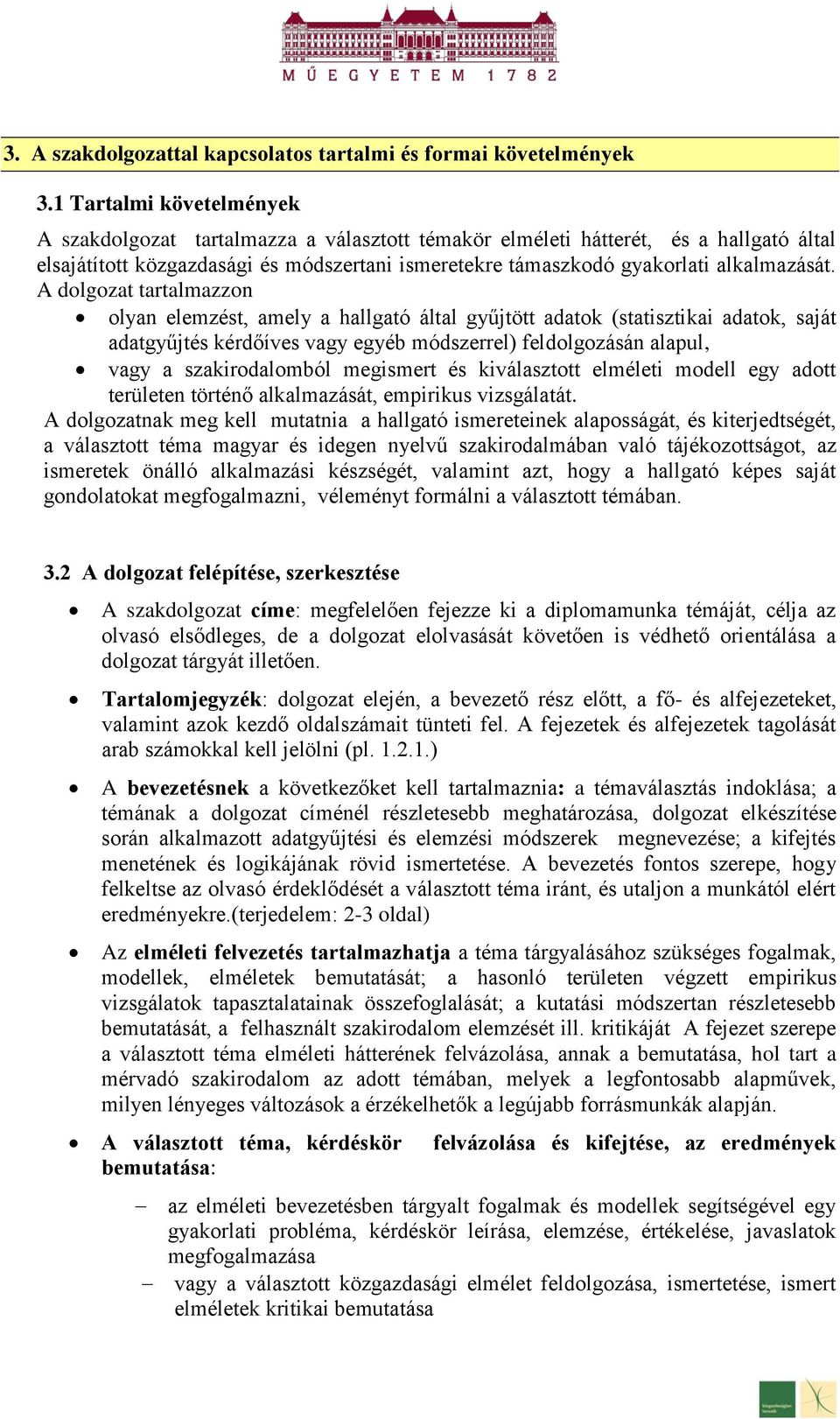 A dolgozat tartalmazzon olyan elemzést, amely a hallgató által gyűjtött adatok (statisztikai adatok, saját adatgyűjtés kérdőíves vagy egyéb módszerrel) feldolgozásán alapul, vagy a szakirodalomból