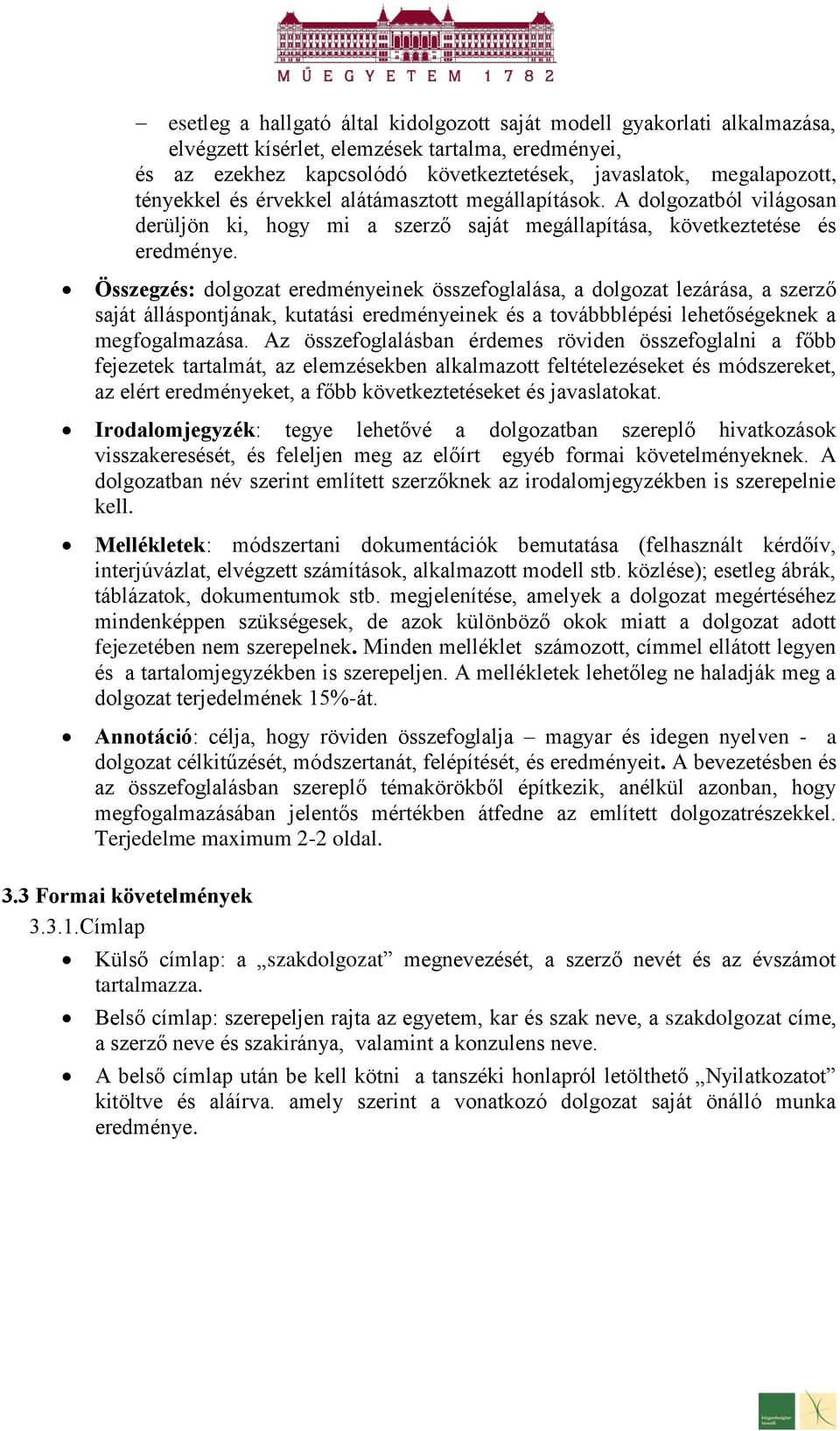 Összegzés: dolgozat eredményeinek összefoglalása, a dolgozat lezárása, a szerző saját álláspontjának, kutatási eredményeinek és a továbbblépési lehetőségeknek a megfogalmazása.