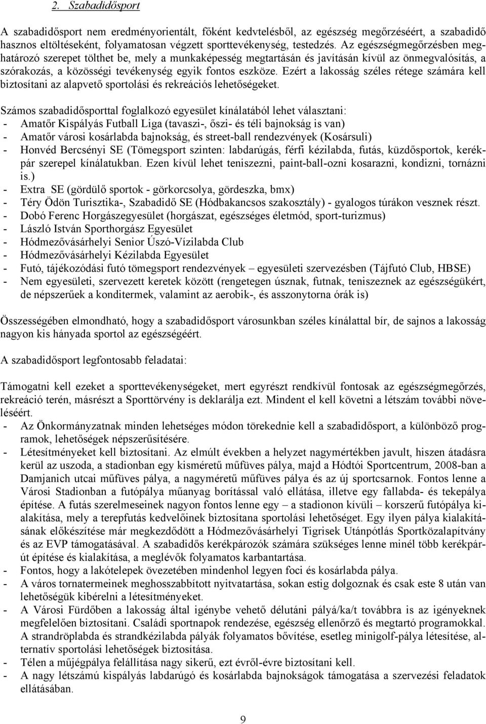 Ezért a lakosság széles rétege számára kell biztosítani az alapvető sportolási és rekreációs lehetőségeket.