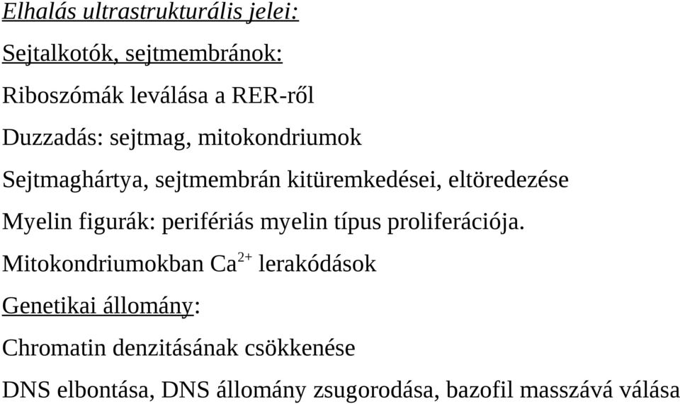 figurák: perifériás myelin típus proliferációja.