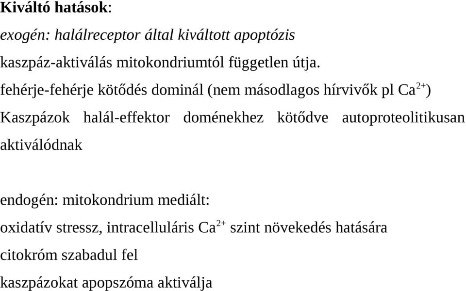 fehérje-fehérje kötődés dominál (nem másodlagos hírvivők pl Ca2+) Kaszpázok halál-effektor doménekhez