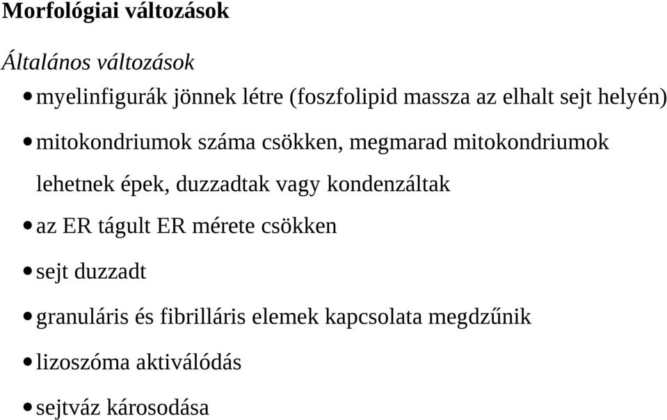 lehetnek épek, duzzadtak vagy kondenzáltak az ER tágult ER mérete csökken sejt duzzadt