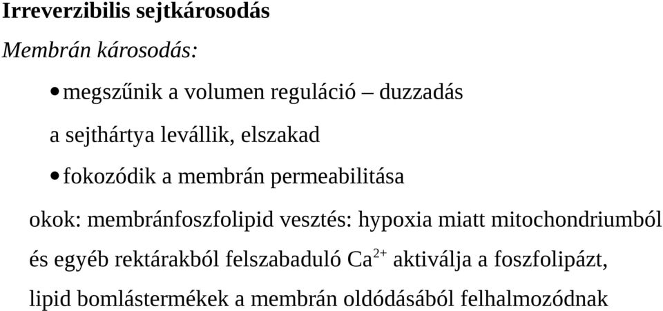 membránfoszfolipid vesztés: hypoxia miatt mitochondriumból és egyéb rektárakból