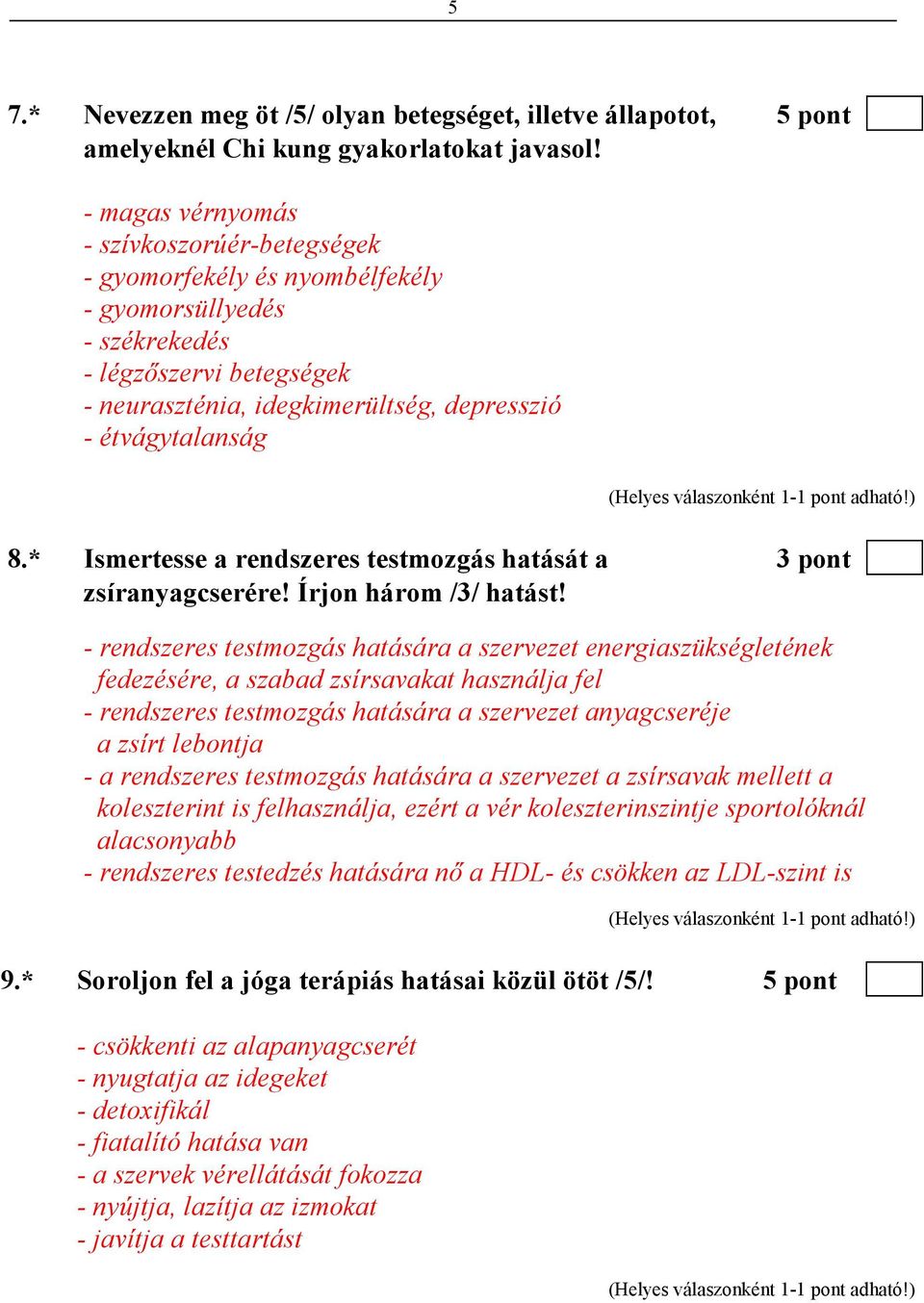 * Ismertesse a rendszeres testmozgás hatását a 3 pont zsíranyagcserére! Írjon három /3/ hatást!