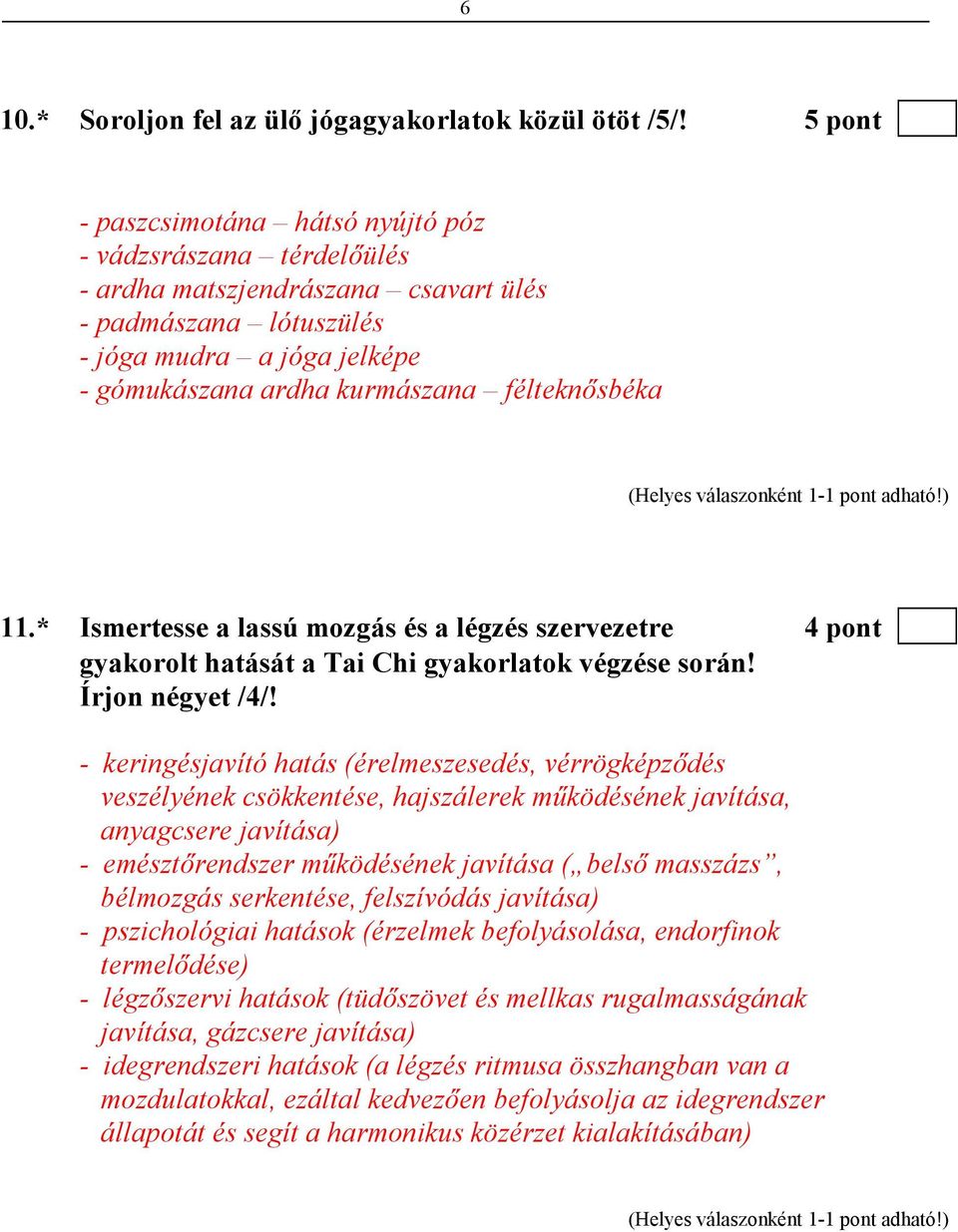 félteknısbéka 11.* Ismertesse a lassú mozgás és a légzés szervezetre 4 pont gyakorolt hatását a Tai Chi gyakorlatok végzése során! Írjon négyet /4/!