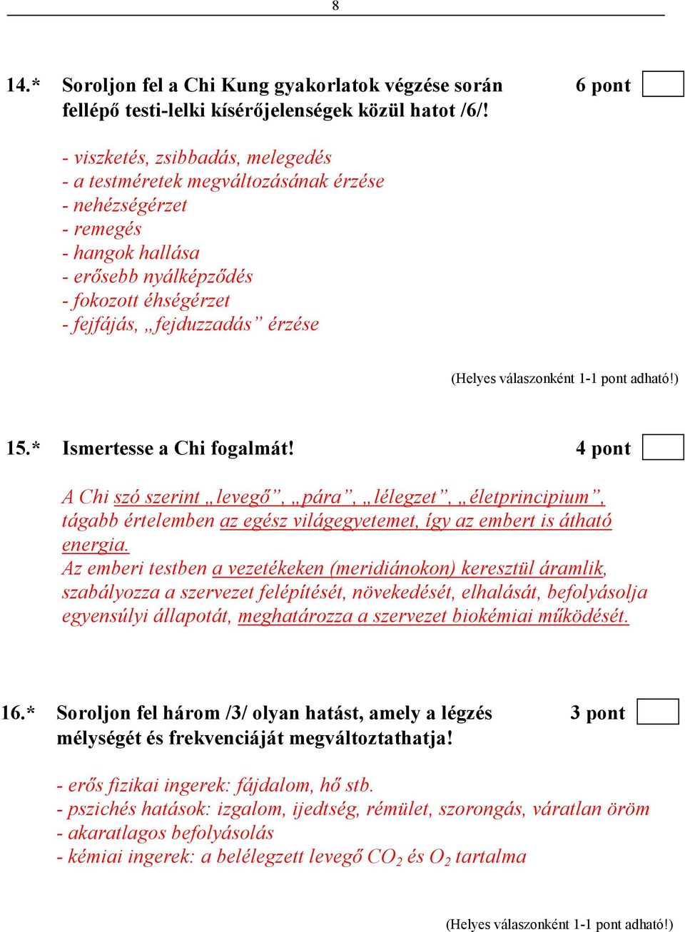 * Ismertesse a Chi fogalmát! 4 pont A Chi szó szerint levegı, pára, lélegzet, életprincipium, tágabb értelemben az egész világegyetemet, így az embert is átható energia.