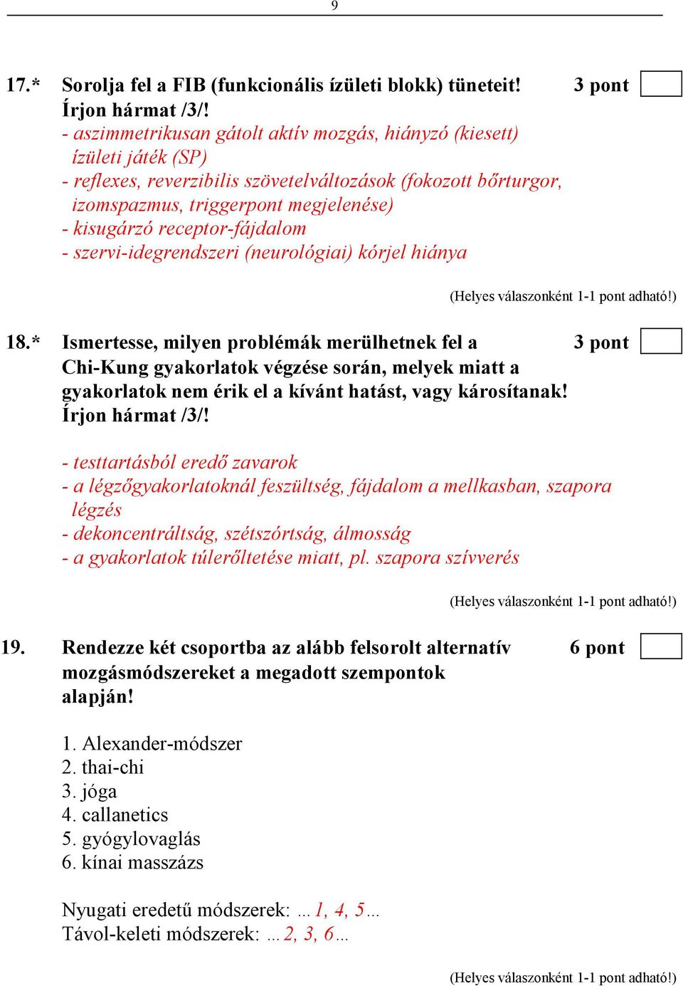 receptor-fájdalom - szervi-idegrendszeri (neurológiai) kórjel hiánya 18.